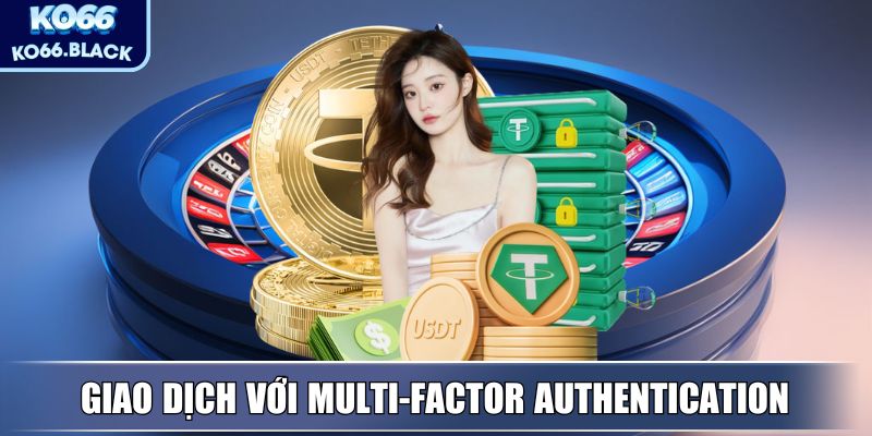 Kiểm duyệt giao dịch với Multi-Factor Authentication