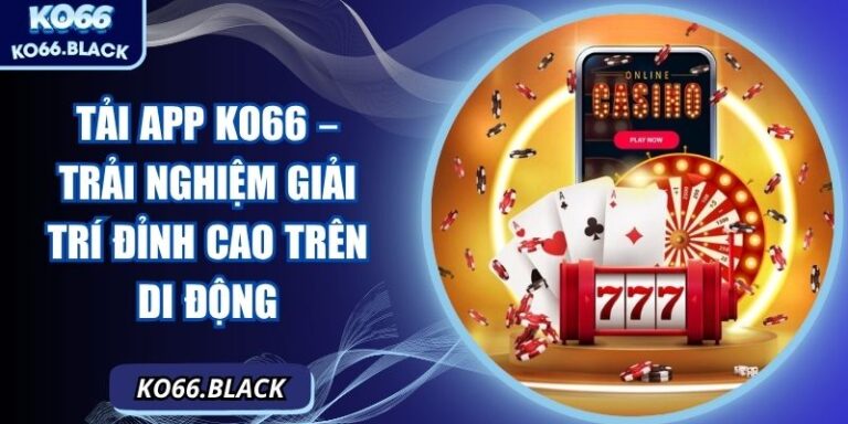Tải app KO66 – Trải nghiệm giải trí đỉnh cao trên di động
