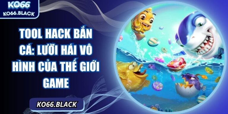 Tool hack bắn cá: Lưỡi hái vô hình của thế giới game